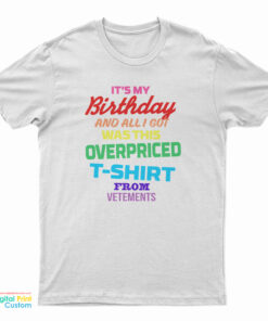 It's My Birthday And All I Got Was This Oversized T-Shirt
