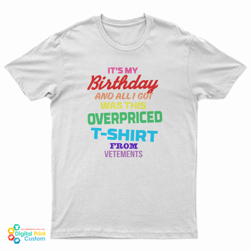 It's My Birthday And All I Got Was This Oversized T-Shirt