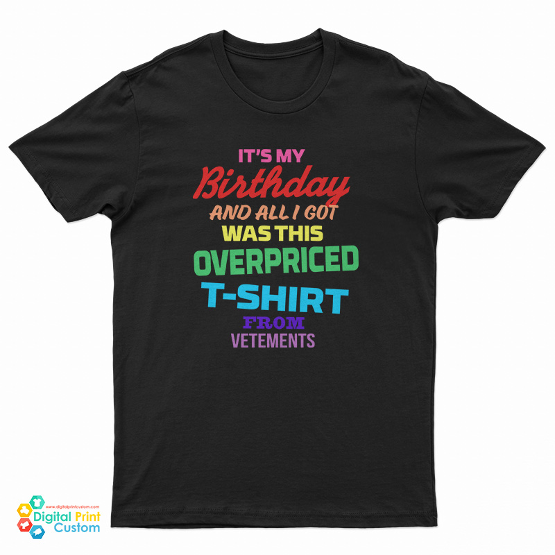 It's My Birthday And All I Got Was This Oversized T-Shirt