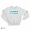 I've Been To Fifty States Sweatshirt