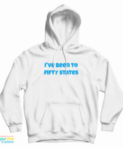 I've Been To Fifty States Hoodie