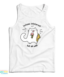 Lactose Intolerant But Oh Well Tank Top