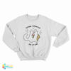 Lactose Intolerant But Oh Well Sweatshirt