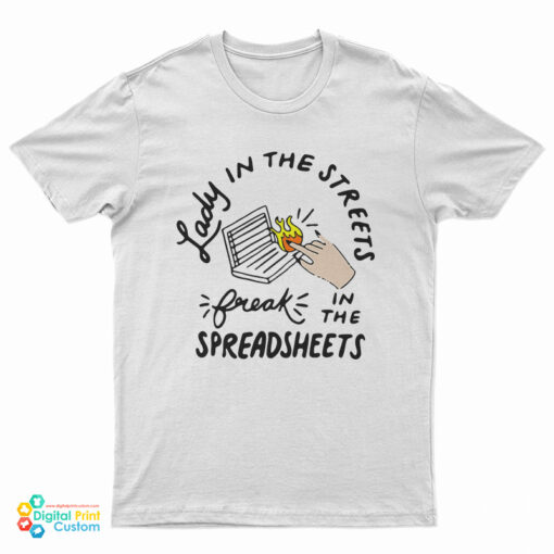 Lady In The Streets Freak In The SpreadsheetsT-Shirt