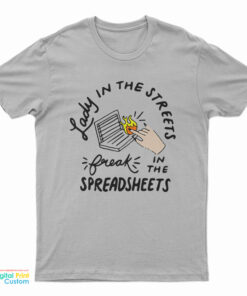 Lady In The Streets Freak In The SpreadsheetsT-Shirt