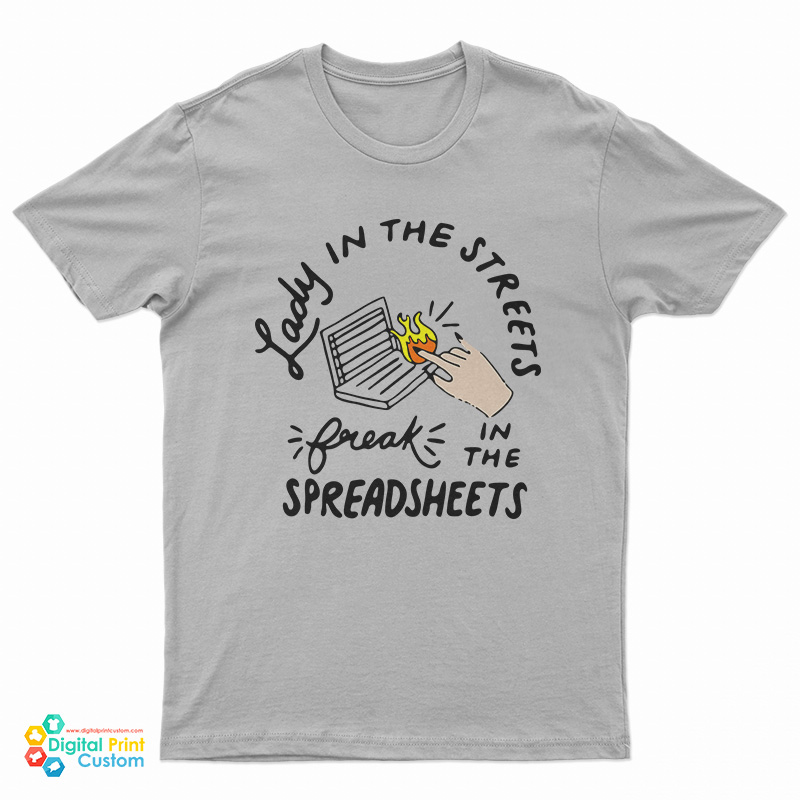 Lady In The Streets Freak In The SpreadsheetsT-Shirt
