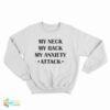 My Neck My Back My Anxiety Attack Funny Sweatshirt