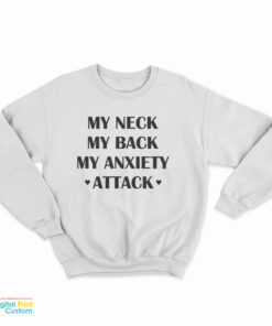 My Neck My Back My Anxiety Attack Funny Sweatshirt