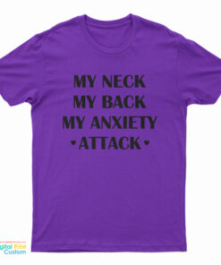 My Neck My Back My Anxiety Attack Funny T-Shirt