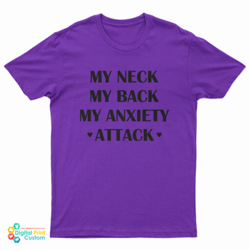 My Neck My Back My Anxiety Attack Funny T-Shirt