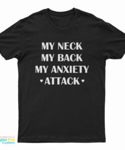 My Neck My Back My Anxiety Attack Funny T-Shirt