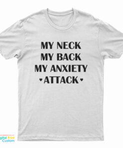 My Neck My Back My Anxiety Attack Funny T-Shirt