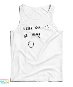 Never Give Up Be Happy Tank Top