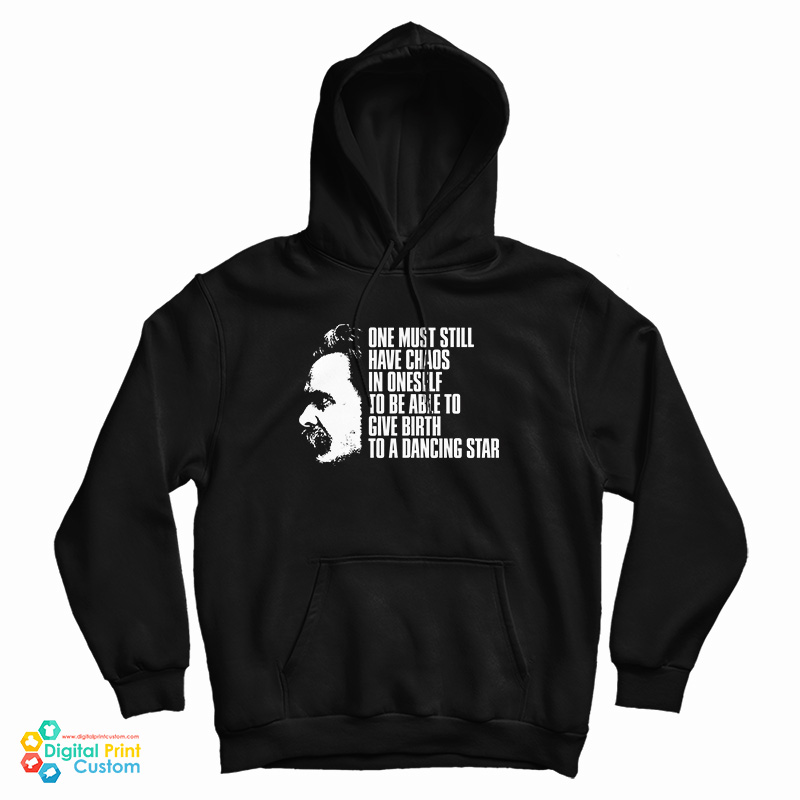 Nietzsche Quote - One Must Still Have Chaos in Oneself Hoodie