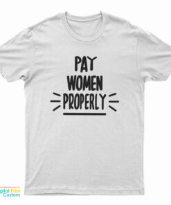 Pay Women Properly T-Shirt