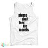 Please Don't Feed The Models Tank Top