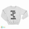 Please Don't Feed The Models Sweatshirt