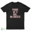 Pobre De Ti Que No Creiste T-Shirt