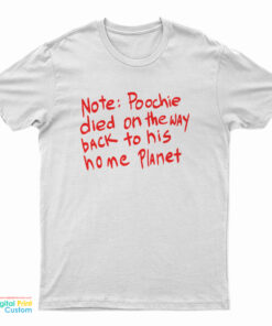 Poochie Died On The Way To His Home Planet T-Shirt
