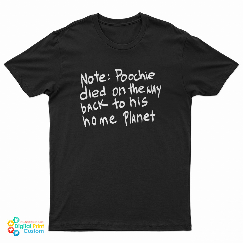 Poochie Died On The Way To His Home Planet T-Shirt