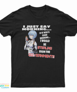 Rei Ayanami I Just Say Morning If It Was A Good Morning T-Shirt