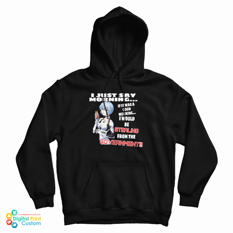 Rei Ayanami I Just Say Morning If It Was A Good Morning Hoodie