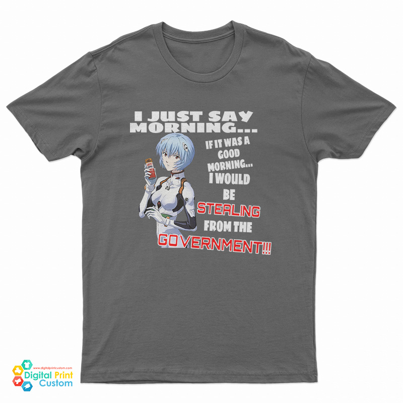 Rei Ayanami I Just Say Morning If It Was A Good Morning T-Shirt