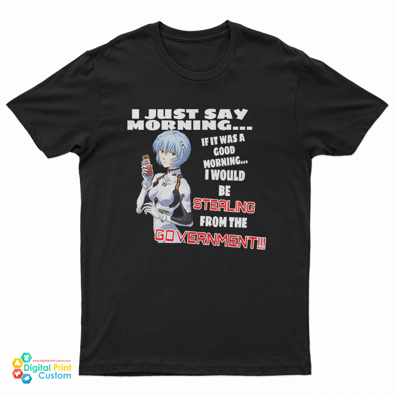 Rei Ayanami I Just Say Morning If It Was A Good Morning T-Shirt