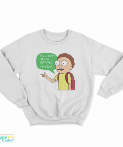 Rick And Morty You Son Of A Bitch I’m In Sweatshirt