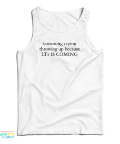 Screaming Crying Throwing Up Because LT2 Is Coming Tank Top