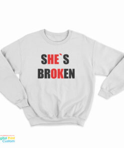 She's Broken He's Ok Sweatshirt