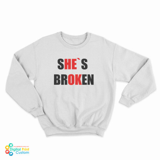 She's Broken He's Ok Sweatshirt