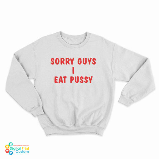 Sorry Guys I Eat Pussy Sweatshirt