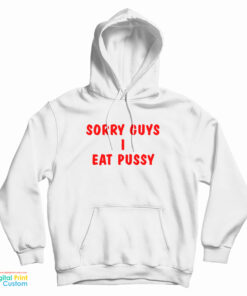 Sorry Guys I Eat Pussy Hoodie