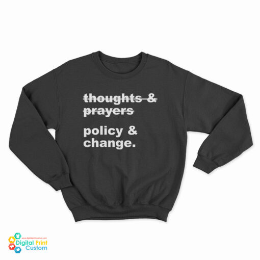 Thoughts And Prayers Policy And Change Sweatshirt