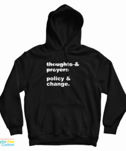 Thoughts And Prayers Policy And Change Hoodie