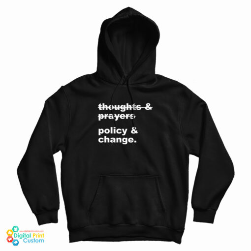Thoughts And Prayers Policy And Change Hoodie
