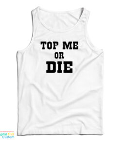 Top Me Or Die Tank Top