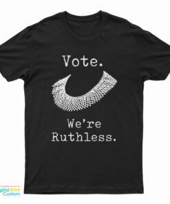 Vote We're Ruthless T-Shirt