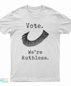 Vote We're Ruthless T-Shirt