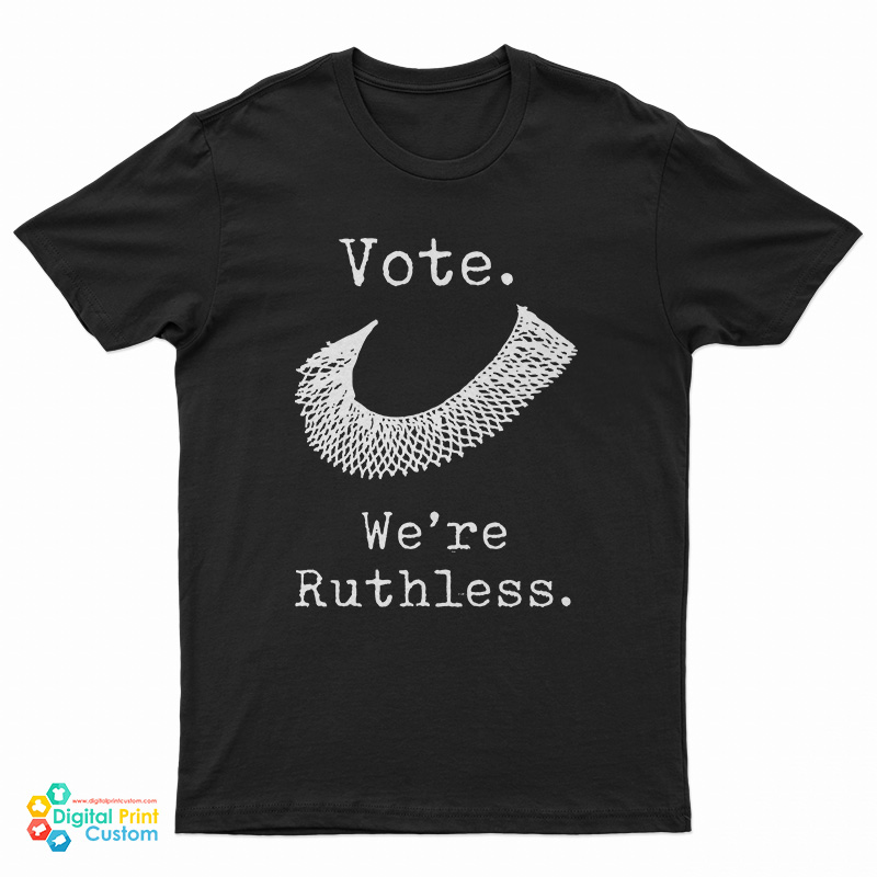 Vote We're Ruthless T-Shirt