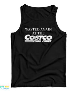 Wasted Again At The Costco Food Court Tank Top