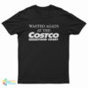 Wasted Again At The Costco Food Court T-Shirt