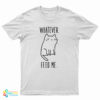 Whatever Feed Me Cat T-Shirt