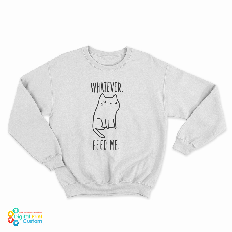 Whatever Feed Me Cat Sweatshirt