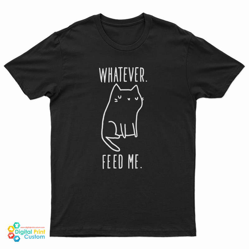 Whatever Feed Me Cat T-Shirt