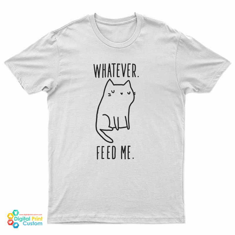 Whatever Feed Me Cat T-Shirt