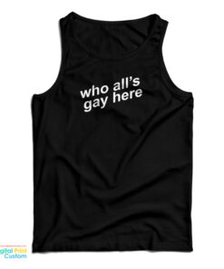 Who All's Gay Here Tank Top