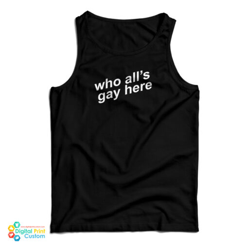 Who All's Gay Here Tank Top