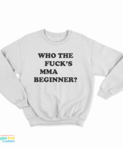 Who The Fuck's MMA Beginner Sweatshirt